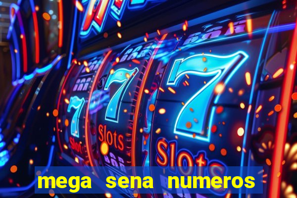 mega sena numeros que mais saem